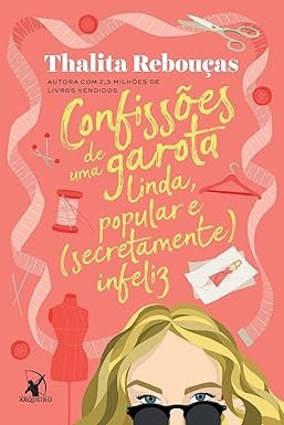 Capa do livro Confissões de uma Garota Linda, Popular e (Secretamente) Infeliz