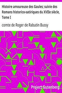 Capa do livro Histoire amoureuse des Gaules; suivie des Romans historico-satiriques du XVIIe siècle, Tome I