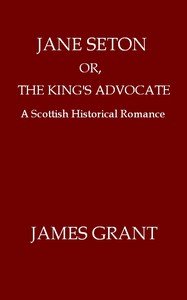 Capa do livro Jane Seton; or, The King's Advocate: A Scottish Historical Romance