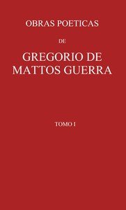 Capa do livro Obras poeticas de Gregorio de Mattos Guerra - Tomo I : $b precedidas de vida do poeta pelo licenceado Manuel Pereira Rebello